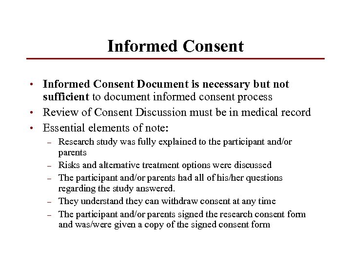 Informed Consent • Informed Consent Document is necessary but not sufficient to document informed