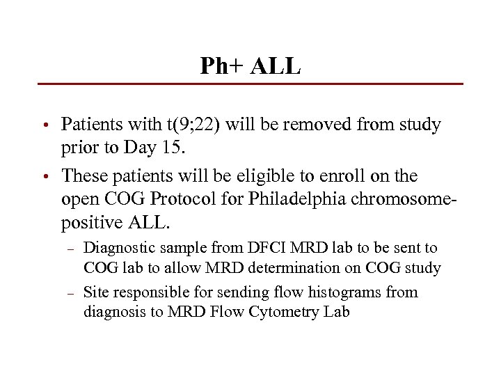Ph+ ALL • Patients with t(9; 22) will be removed from study prior to