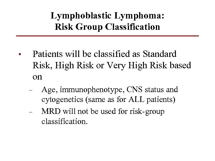 Lymphoblastic Lymphoma: Risk Group Classification Patients will be classified as Standard Risk, High Risk