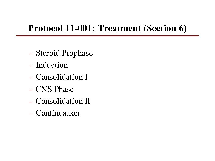 Protocol 11 -001: Treatment (Section 6) – – – Steroid Prophase Induction Consolidation I