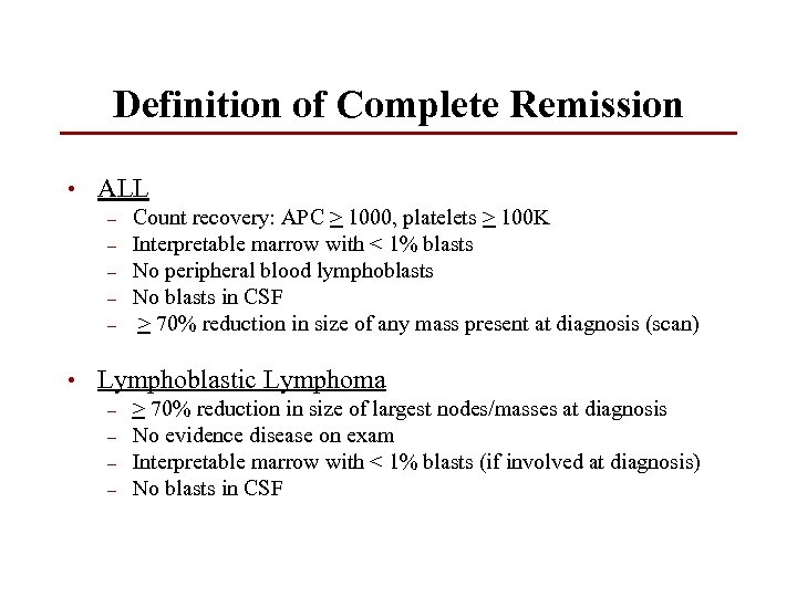 Definition of Complete Remission • ALL – – – Count recovery: APC > 1000,