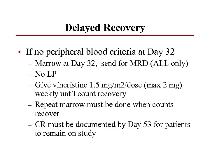 Delayed Recovery • If no peripheral blood criteria at Day 32 – Marrow at