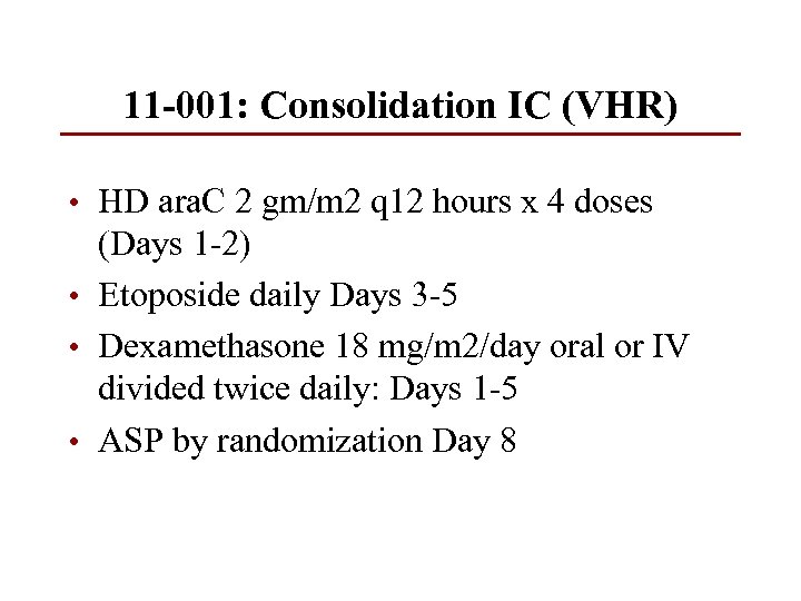 11 -001: Consolidation IC (VHR) • HD ara. C 2 gm/m 2 q 12