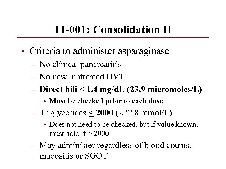 11 -001: Consolidation II • Criteria to administer asparaginase – No clinical pancreatitis –
