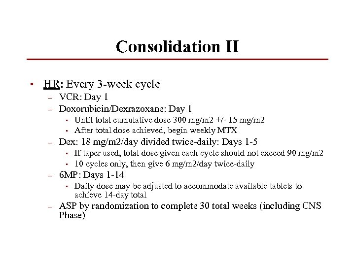 Consolidation II • HR: Every 3 -week cycle – – VCR: Day 1 Doxorubicin/Dexrazoxane: