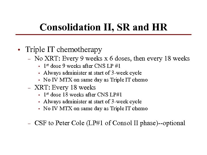Consolidation II, SR and HR • Triple IT chemotherapy – No XRT: Every 9
