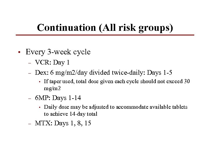 Continuation (All risk groups) • Every 3 -week cycle – – VCR: Day 1