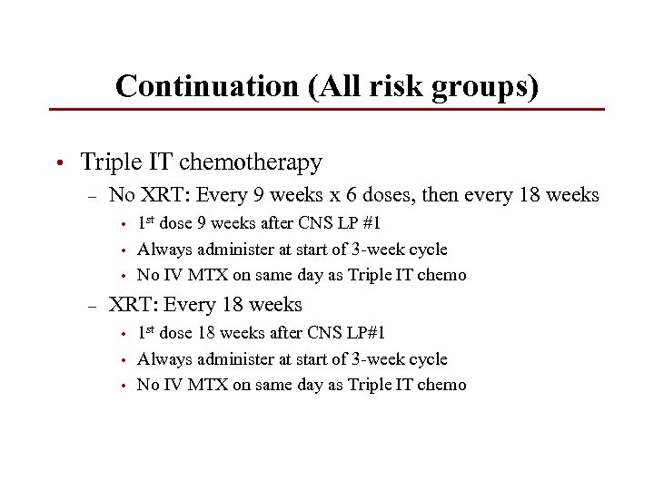 Continuation (All risk groups) • Triple IT chemotherapy – No XRT: Every 9 weeks
