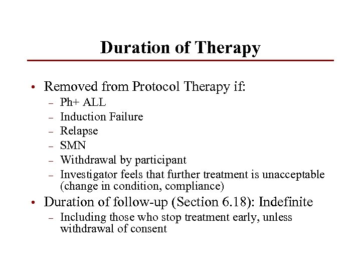 Duration of Therapy • Removed from Protocol Therapy if: – – – Ph+ ALL