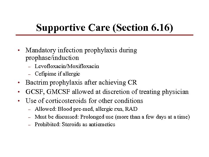 Supportive Care (Section 6. 16) • Mandatory infection prophylaxis during prophase/induction – – Levofloxacin/Moxifloxacin