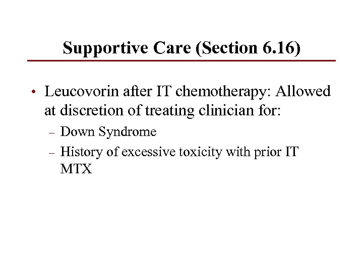 Supportive Care (Section 6. 16) • Leucovorin after IT chemotherapy: Allowed at discretion of