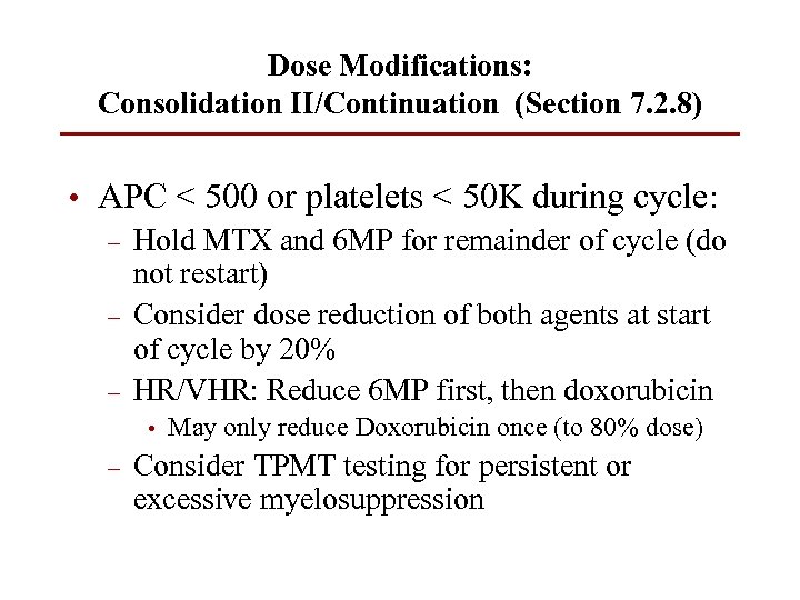 Dose Modifications: Consolidation II/Continuation (Section 7. 2. 8) • APC < 500 or platelets
