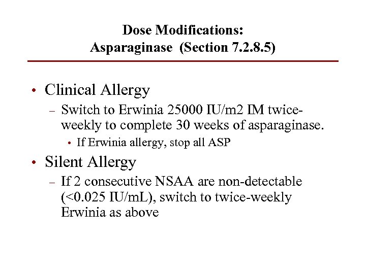 Dose Modifications: Asparaginase (Section 7. 2. 8. 5) • Clinical Allergy – Switch to