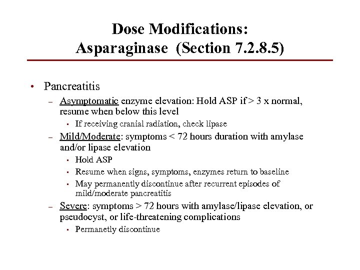 Dose Modifications: Asparaginase (Section 7. 2. 8. 5) • Pancreatitis – Asymptomatic enzyme elevation: