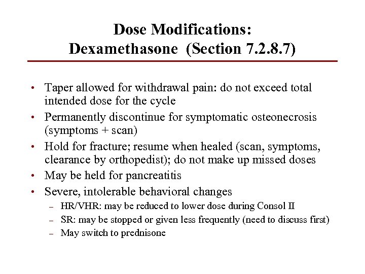Dose Modifications: Dexamethasone (Section 7. 2. 8. 7) • Taper allowed for withdrawal pain: