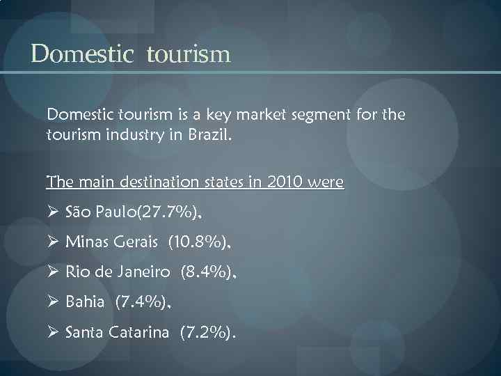 Domestic tourism is a key market segment for the tourism industry in Brazil. The