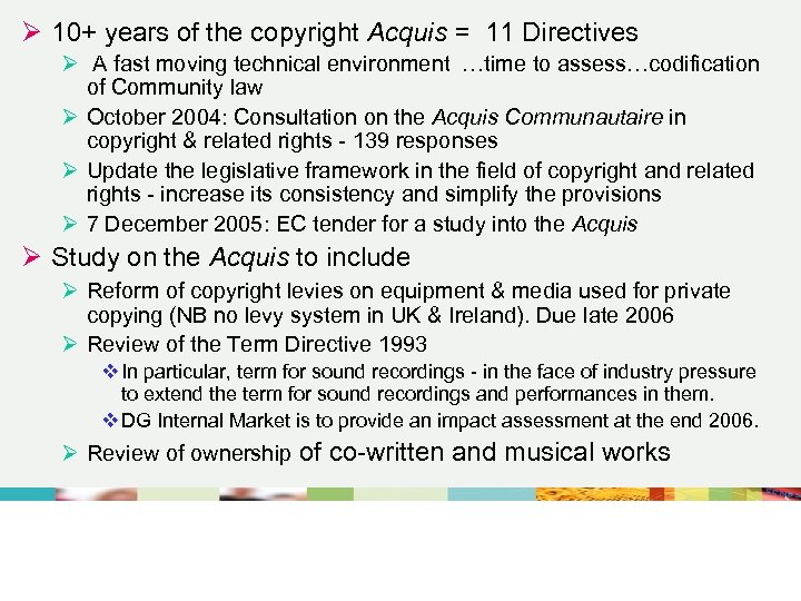 Ø 10+ years of the copyright Acquis = 11 Directives Ø A fast moving