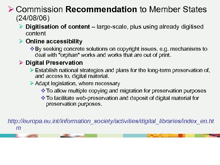 Ø Commission Recommendation to Member States (24/08/06) Ø Digitisation of content – large-scale, plus