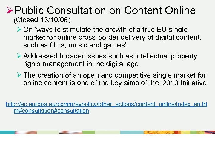 ØPublic Consultation on Content Online (Closed 13/10/06) Ø On ‘ways to stimulate the growth