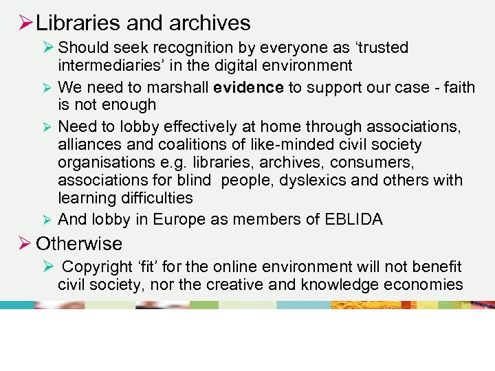 Ø Libraries and archives Ø Should seek recognition by everyone as ‘trusted intermediaries’ in