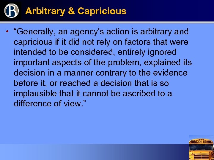 Arbitrary & Capricious • “Generally, an agency's action is arbitrary and capricious if it