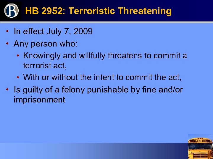 HB 2952: Terroristic Threatening • In effect July 7, 2009 • Any person who: