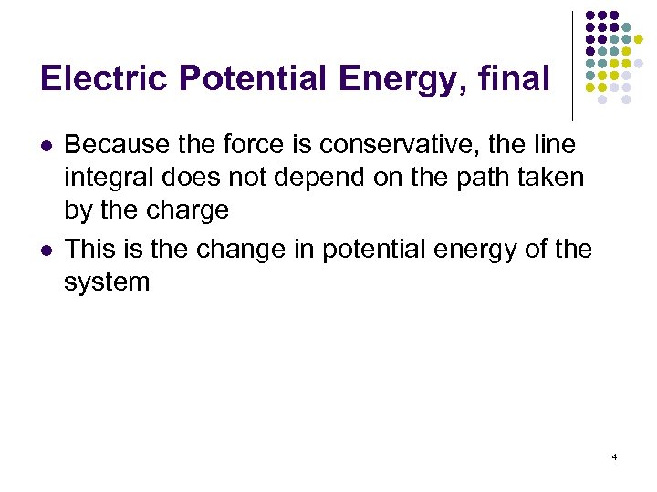 Electric Potential Energy, final l l Because the force is conservative, the line integral