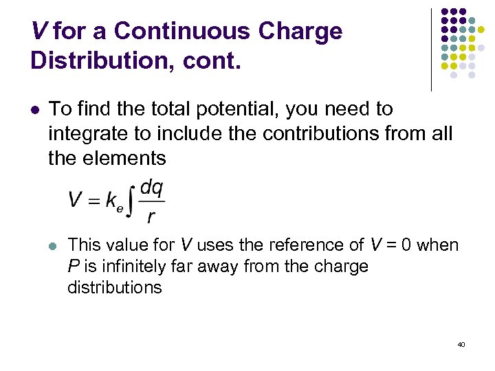 V for a Continuous Charge Distribution, cont. l To find the total potential, you