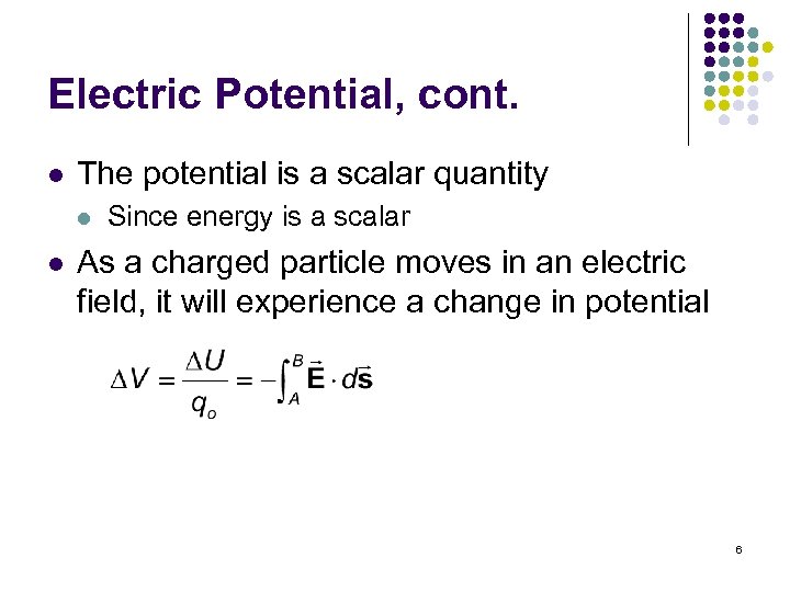 Electric Potential, cont. l The potential is a scalar quantity l l Since energy