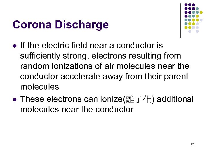 Corona Discharge l l If the electric field near a conductor is sufficiently strong,