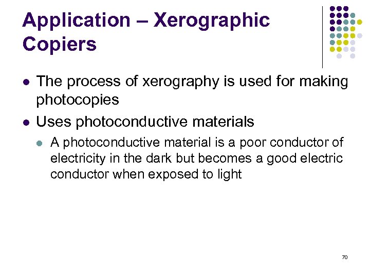 Application – Xerographic Copiers l l The process of xerography is used for making