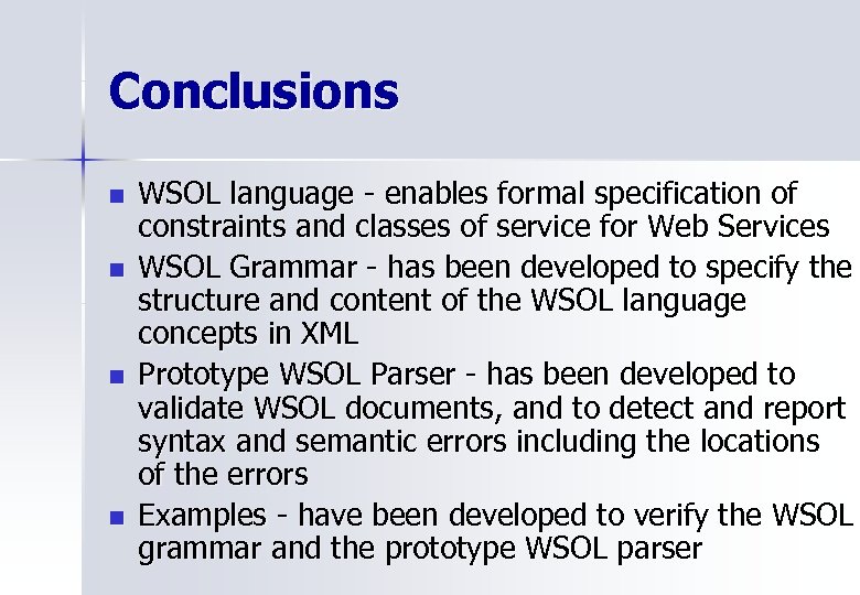 Conclusions n n WSOL language - enables formal specification of constraints and classes of