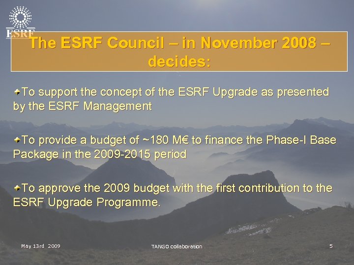 The ESRF Council – in November 2008 – decides: To support the concept of