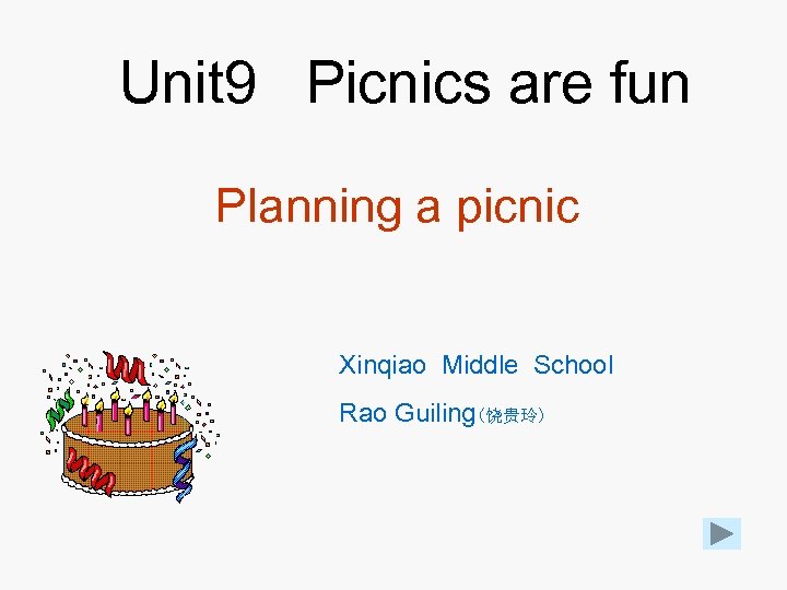 Unit 9 Picnics are fun Planning a picnic Xinqiao Middle School Rao Guiling(饶贵玲) 