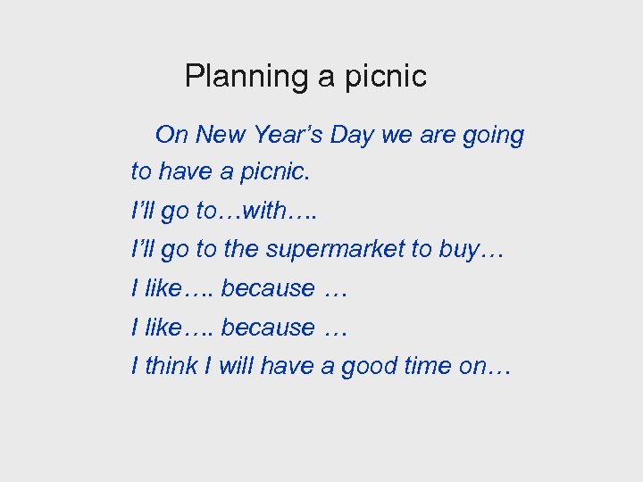 Planning a picnic On New Year’s Day we are going to have a picnic.
