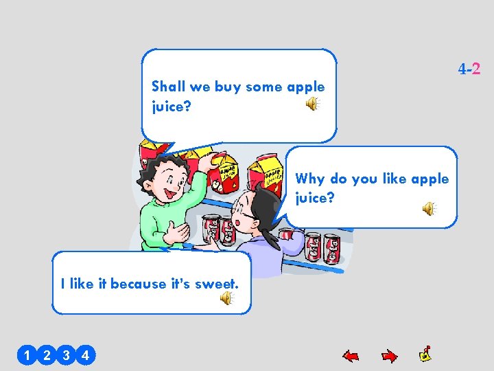 Shall we buy some apple juice? Why do you like apple juice? I like