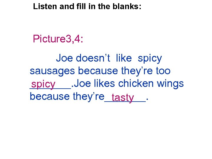 Listen and fill in the blanks: Picture 3, 4: Joe doesn’t like spicy sausages