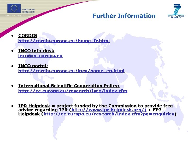 Further Information • CORDIS http: //cordis. europa. eu/home_fr. html • INCO info-desk inco@ec. europa.