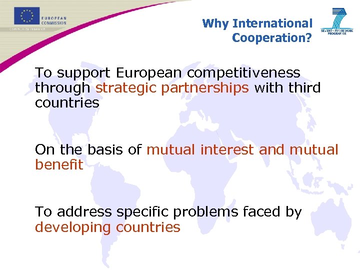 Why International Cooperation? • To support European competitiveness through strategic partnerships with third countries