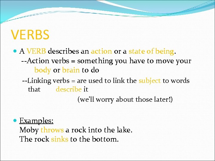 VERBS A VERB describes an action or a state of being. --Action verbs =
