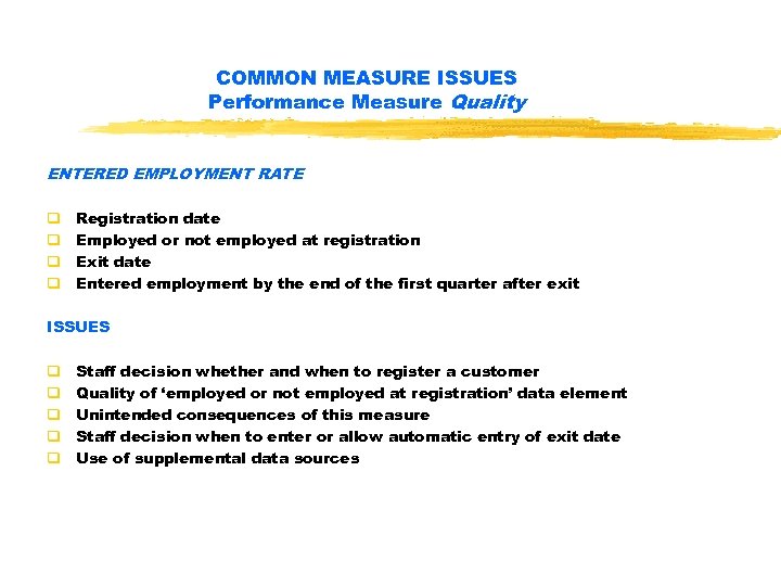 COMMON MEASURE ISSUES Performance Measure Quality ENTERED EMPLOYMENT RATE q q Registration date Employed