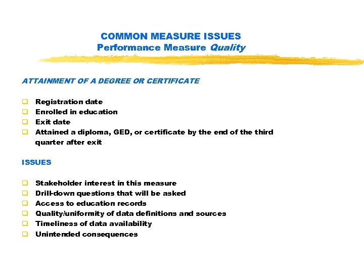 COMMON MEASURE ISSUES Performance Measure Quality ATTAINMENT OF A DEGREE OR CERTIFICATE q q