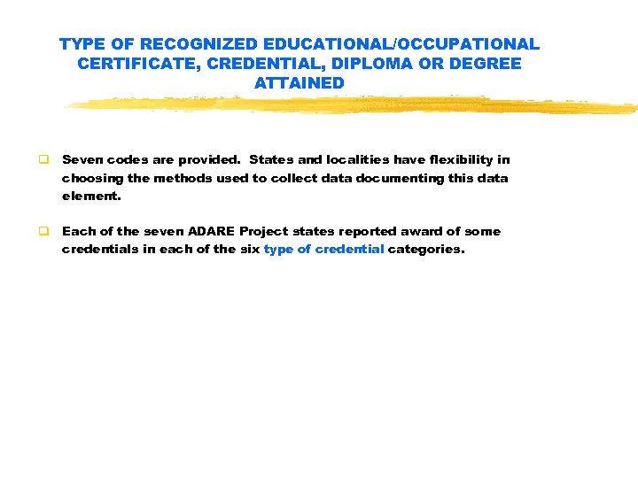 TYPE OF RECOGNIZED EDUCATIONAL/OCCUPATIONAL CERTIFICATE, CREDENTIAL, DIPLOMA OR DEGREE ATTAINED q Seven codes are