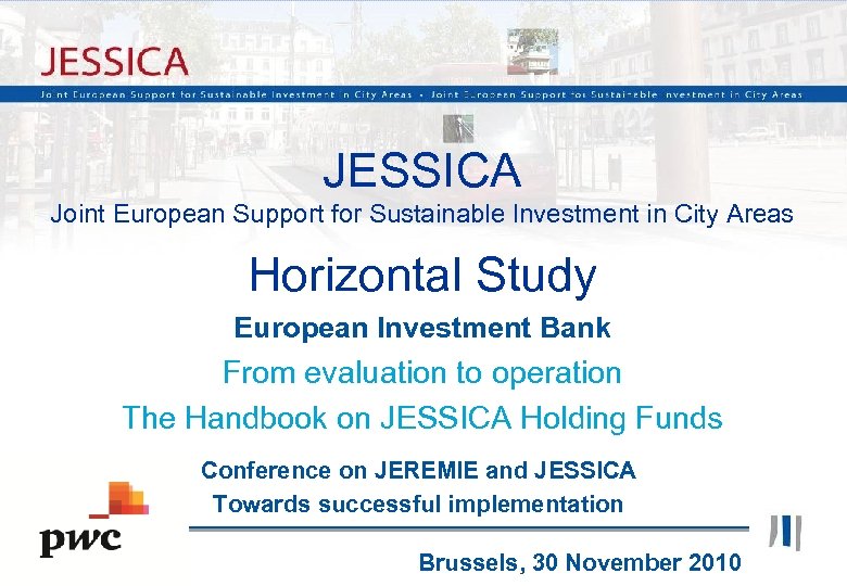 JESSICA Joint European Support for Sustainable Investment in City Areas Horizontal Study European Investment