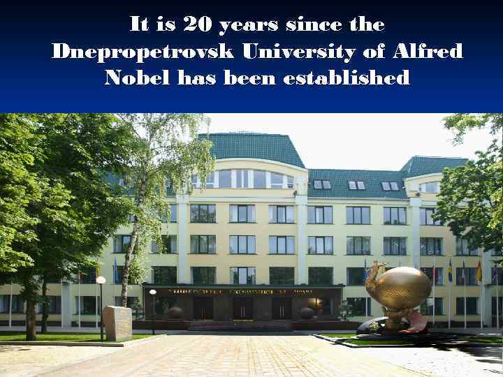 It is 20 years since the Dnepropetrovsk University of Alfred Nobel has been established