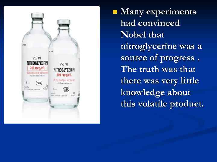 n Many experiments had convinced Nobel that nitroglycerine was a source of progress. The