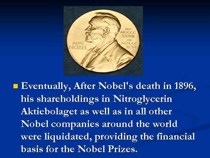 n Eventually, After Nobel's death in 1896, his shareholdings in Nitroglycerin Aktiebolaget as well