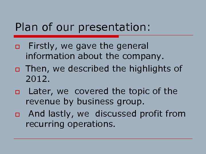 Plan of our presentation: o o Firstly, we gave the general information about the