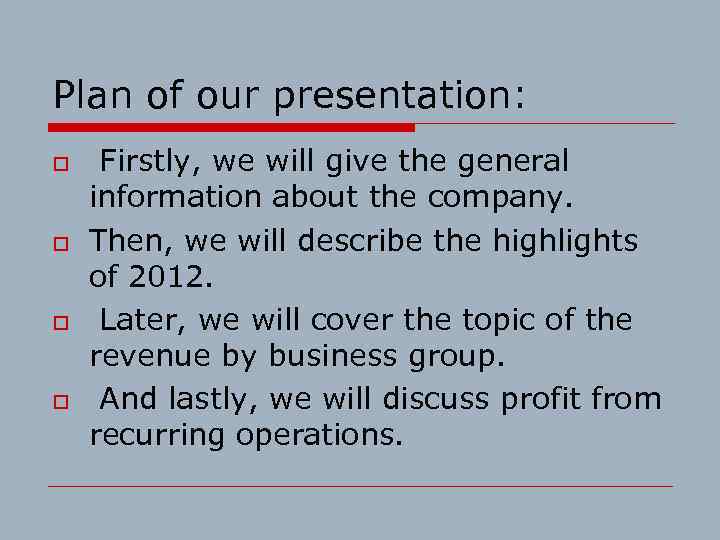 Plan of our presentation: o o Firstly, we will give the general information about