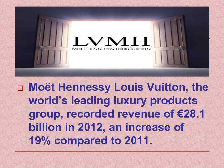 o Moët Hennessy Louis Vuitton, the world’s leading luxury products group, recorded revenue of
